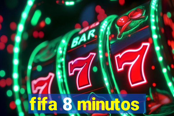 fifa 8 minutos